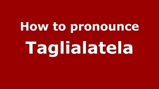 How to pronounce Taglialatela
