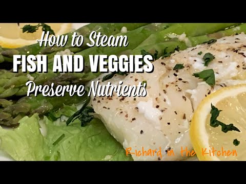 HOW TO STEAM FISH AND VEGGIES PRESERVE NUTRIENTS | Richard in the kitchen