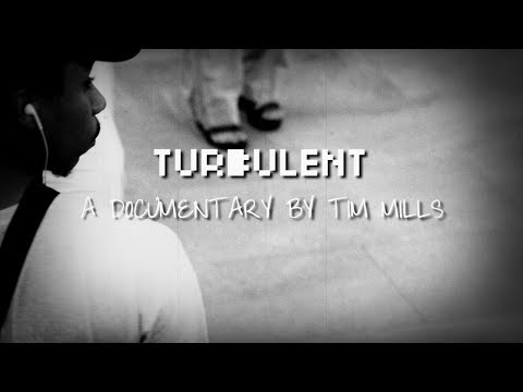 Turbulent: A Documentary By Tim Mills (Pt.1)