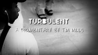 Turbulent: A Documentary By Tim Mills (Pt.1)