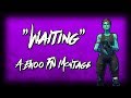 Waiting A Ekoo FN Montage By Shiloh Dynasty