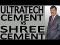 ULTRATECH CEMENT VS SHREE CEMENT