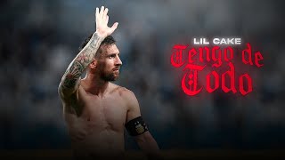 Lionel Messi - Tengo de Todo (LiL CaKe)