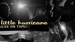 "Little Hurricane: LIVE ON TAPE [Official Video]"