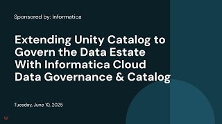 Sponsored by: Informatica | Extending Unity Catalog to Govern the Data Estate With Informatica Cloud Data Governance & Catalog 