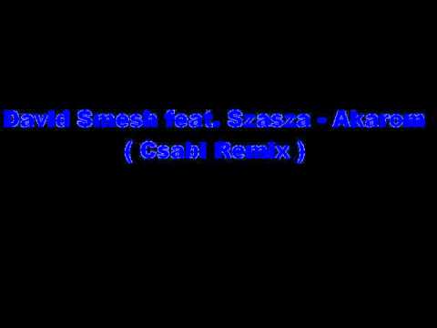 David Smesh feat. Szasza - Akarom (Csabi Remix)