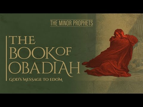 The Minor Prophets - Obadiah - God’s Message to Edom