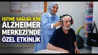 İşitme Sağlığı İçin Alzheimer Merkezi’nde Özel Etkinlik