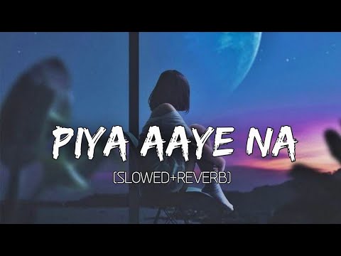Piya Aaye Na Song (Slowed and Reverb) #aashiqui 2 #song