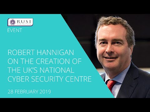 RUSI | Robert Hannigan on the Creation of the UK’s National Cyber Security Centre