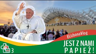 #LizbonaVlog odc.3 | Jest z nami Papież!