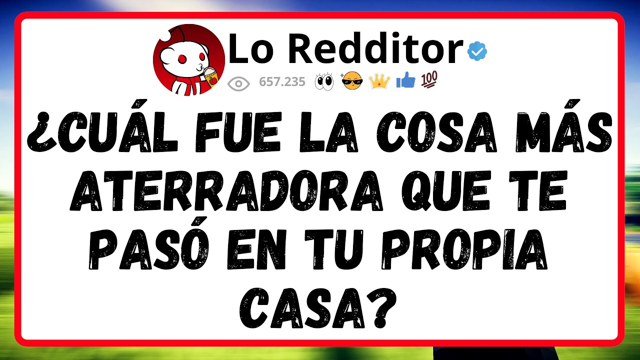 ¿Cuál fue la cosa más ATERRADORA que te pasó en tu propia casa?