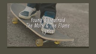 Young &amp; Unafraid // The Moth &amp; The Flame // Lyrics