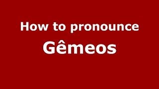 How to pronounce Gêmeos