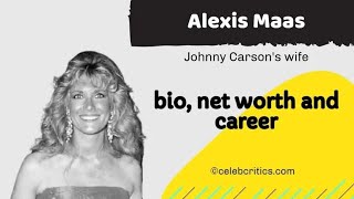 Alexis Maas | Johnny Carson's wife | Bio, early life, relationship, parents, career and net worth