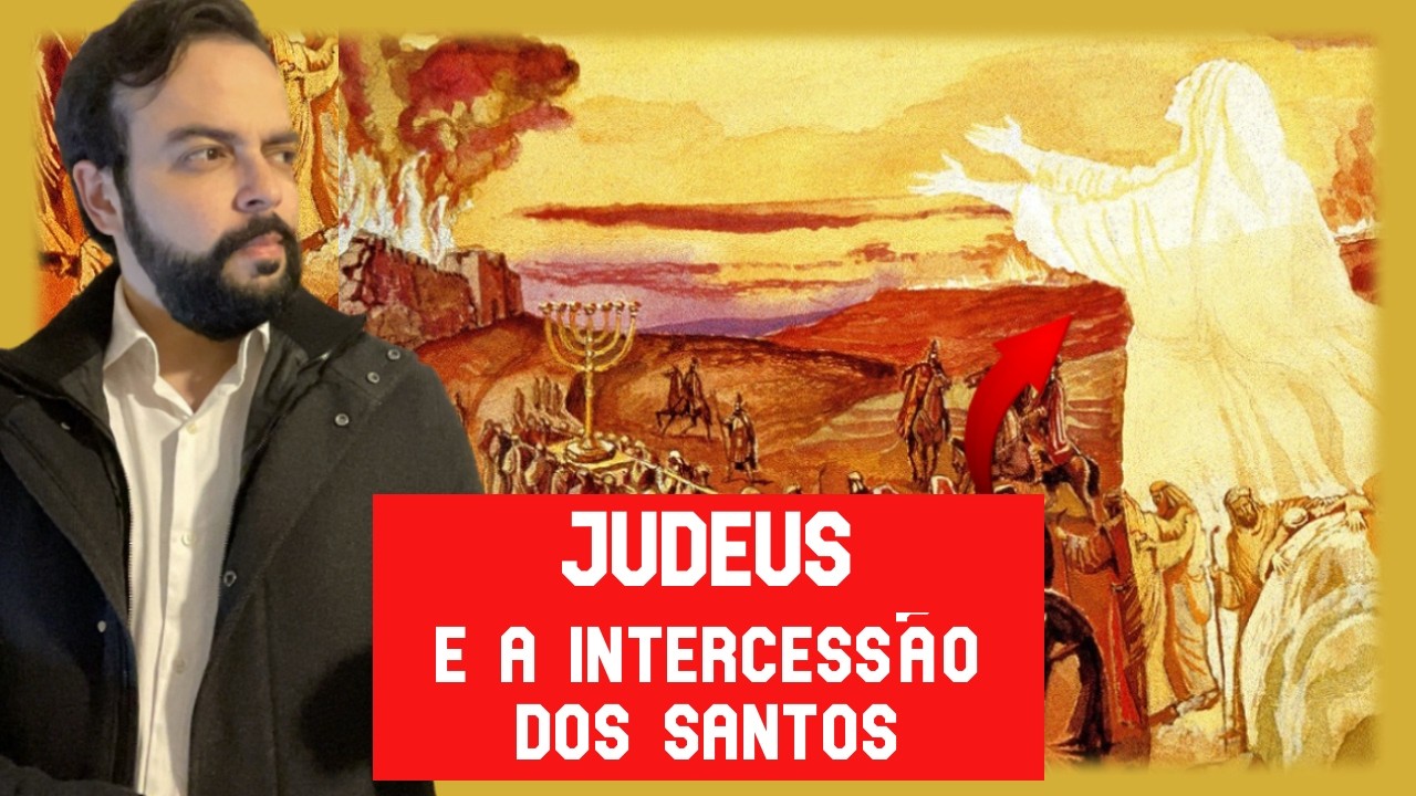 Raízes Judaicas da fé Católica na Intercessão dos Santos - resposta a um protestante