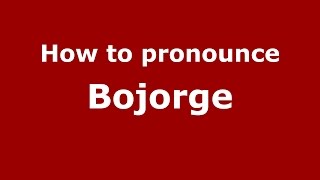 How to pronounce Bojorge