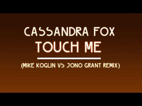 Cassandra Fox - Touch Me (Mike Koglin vs Jono Grant Remix) [HD720]