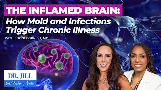 308: Resiliency Radio with Dr. Jill: Inflamed Brain: Mold & Infection Triggers w/ Dr. Eboni Cornish