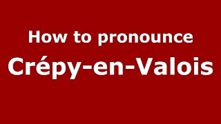 How to pronounce Crépy-En-Valois