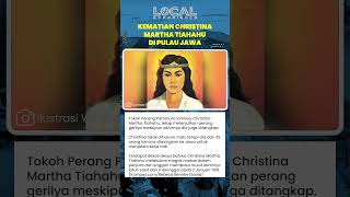 Perjuangan Terakhir Christina Martha Tiahahu yang Tetap Melawan hingga Akhir Hidupnya di Pengasingan