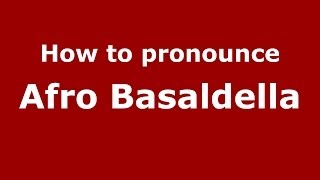 How to pronounce Afro Basaldella