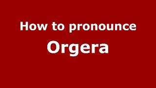 How to pronounce Orgera