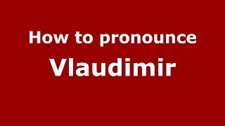 How to pronounce Vlaudimir