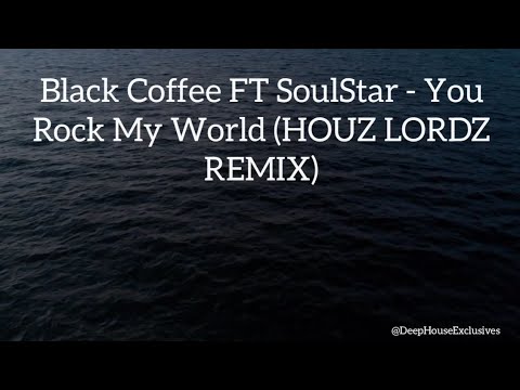 Black Coffee FT SoulStar - You Rock My World (HOUZ LORDZ REMIX)