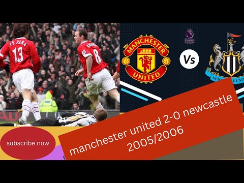 manchester united vs newcastle 2-0 2005/2006 & all goalls