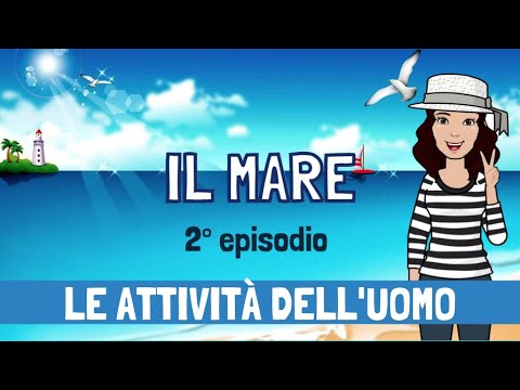 IL MARE - LE ATTIVITÀ DELL' UOMO - Episodio 2 - #didatticainclusiva