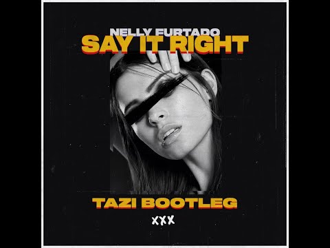 Nelly Furtado - Say It Right (TAZI Bootleg)