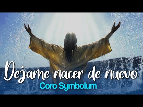 Déjame Nacer de Nuevo - Coro Symbolum