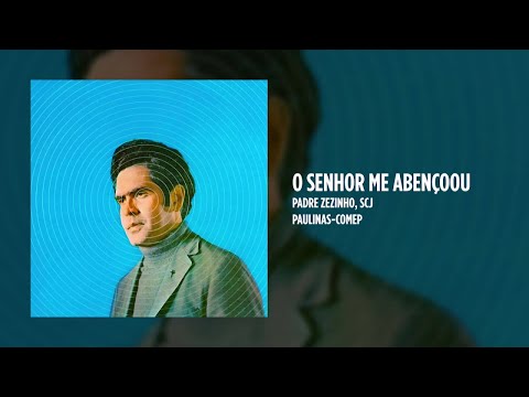 O Senhor Me Abençoou - Padre Zezinho