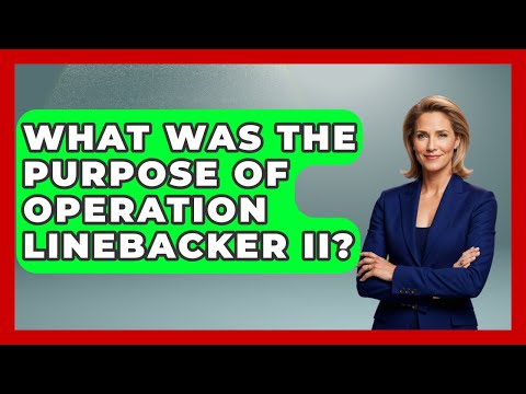 What Was The Purpose Of Operation Linebacker II? - International Policy Zone