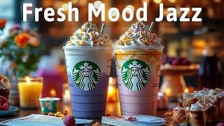 Fresh Mood Starbucks Coffee Jazz - Happy Jazz Music & Soft Spring Bossa Nova Piano For Start The Day