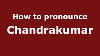 How to pronounce Chandrakumar