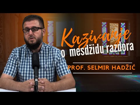 KAZIVANJE O MESDŽIDU RAZDORA - Selmir Hadžić, prof.