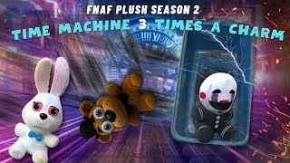 FNAF Plush Season 2: Episode 7: Time Machine 3 Times a Charm