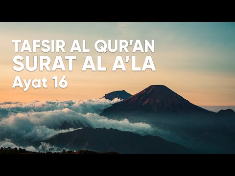 Pengajian Tafsir Al Qur'an Surat Al A'la : Ayat 16 - Ustadz Abdullah Zaen, Lc., MA.