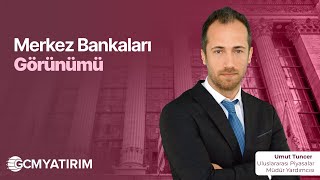 Merkez Bankaları Görünümü | Umut Tuncer