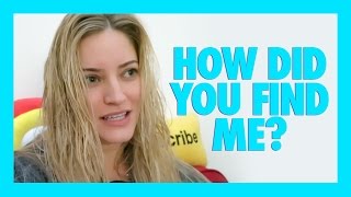 HOW DID YOU FIND ME