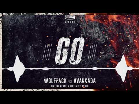 Wolfpack vs Avancada - GO! (Dimitri Vegas & Like Mike Extended Remix)