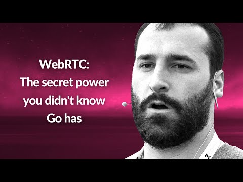 WebRTC: The secret power you didn't know Go has | Sean DuBois | Conf42 Golang 2021