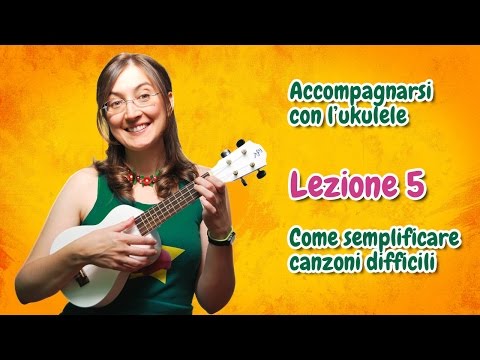 Lezione di ukulele 5 - Come semplificare canzoni difficili