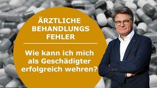 Ärztliche Behandlungsfehler - Wie kann ich mich als Geschädigter erfolgreich wehren?