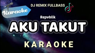 Download lagu AKU TAKUT - REPVBLIK (Versi DJ Remix) Karaoke Version mp3