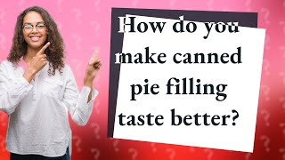 How do you make canned pie filling taste better?