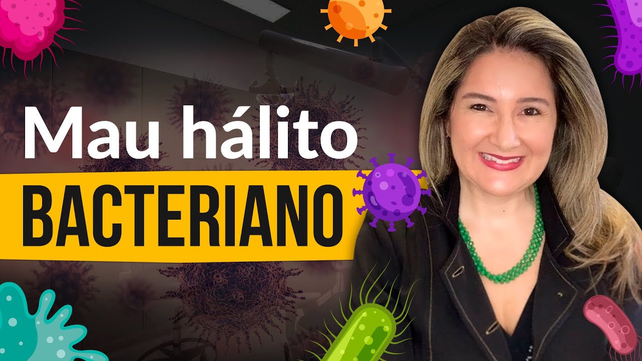 Mau Hálito Bacteriano - Vamos falar sobre bactérias causadoras do mau hálito. Dra. Karyne Magalhães