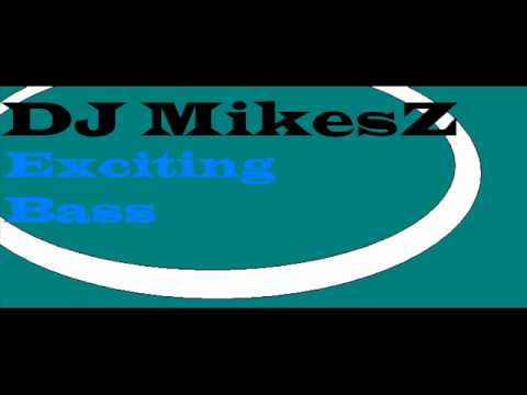 DJ MikesZ  - Exciting Bass (Original Mix)
